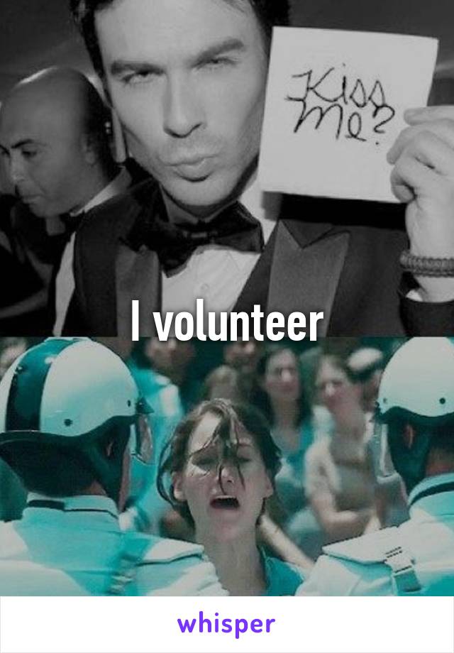 I volunteer