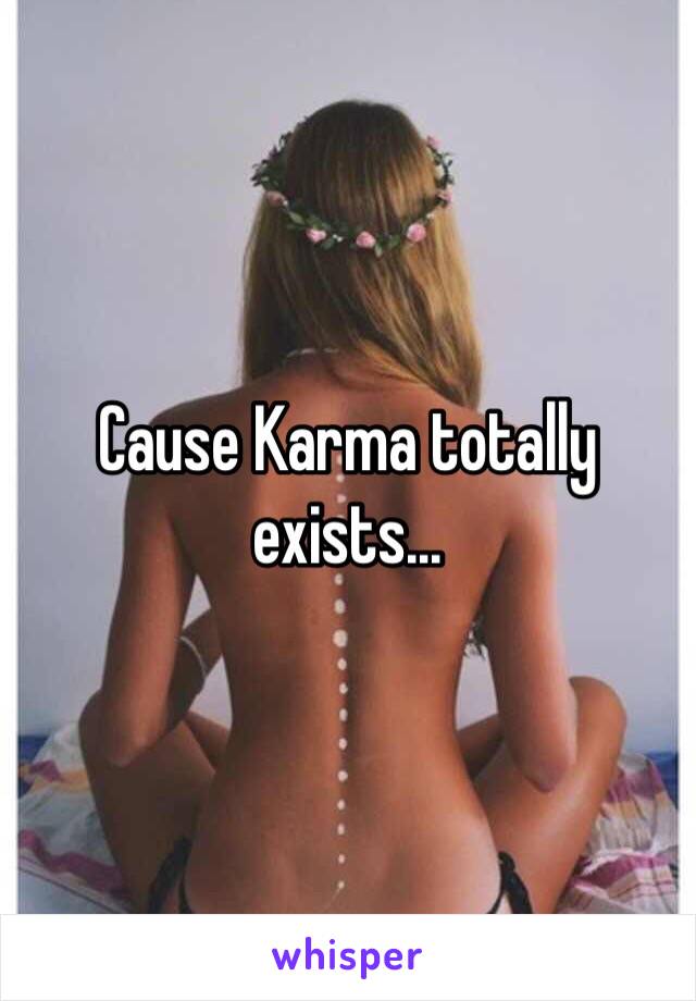 Cause Karma totally exists...