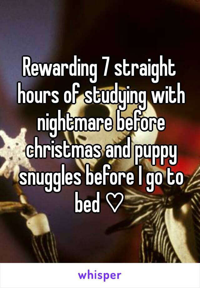 Rewarding 7 straight hours of studying with nightmare before christmas and puppy snuggles before I go to bed ♡ 