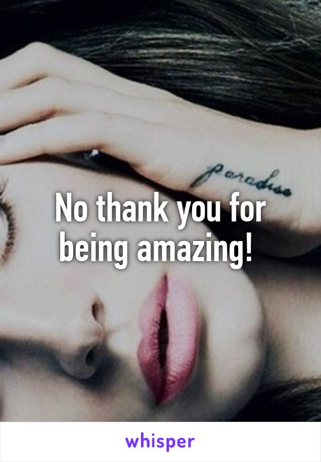 No thank you for being amazing! 