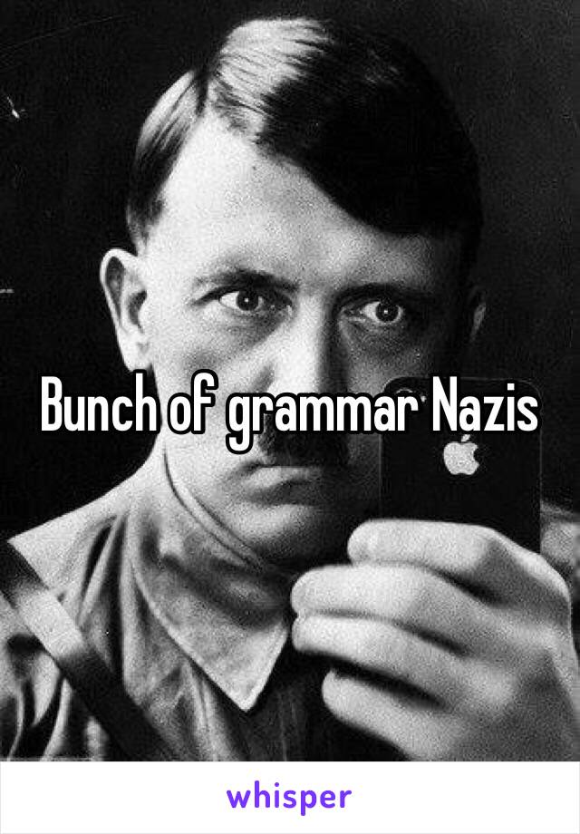 Bunch of grammar Nazis