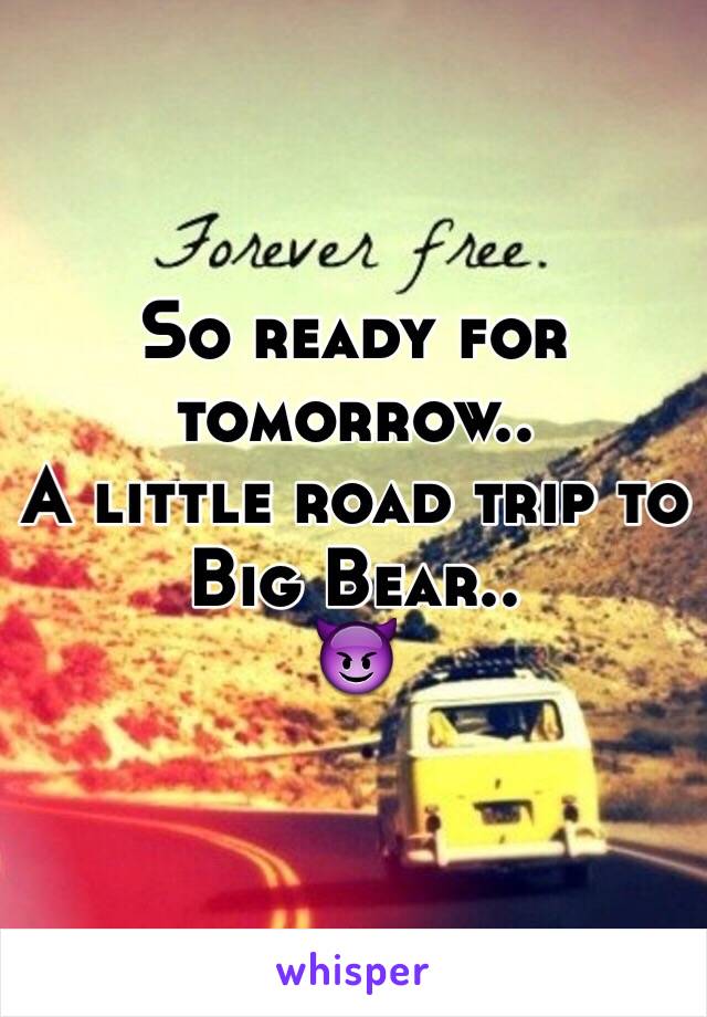 So ready for tomorrow..
A little road trip to Big Bear..
😈