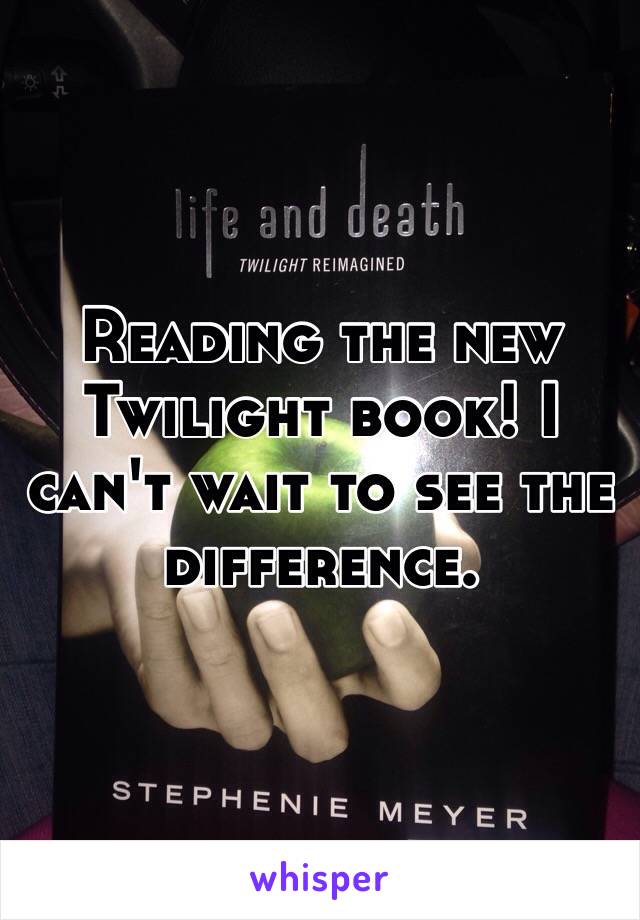 Reading the new Twilight book! I can't wait to see the difference. 