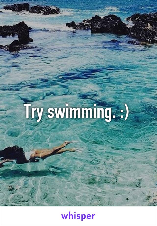 Try swimming. :) 