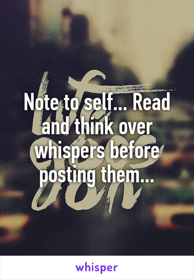 Note to self... Read and think over whispers before posting them...