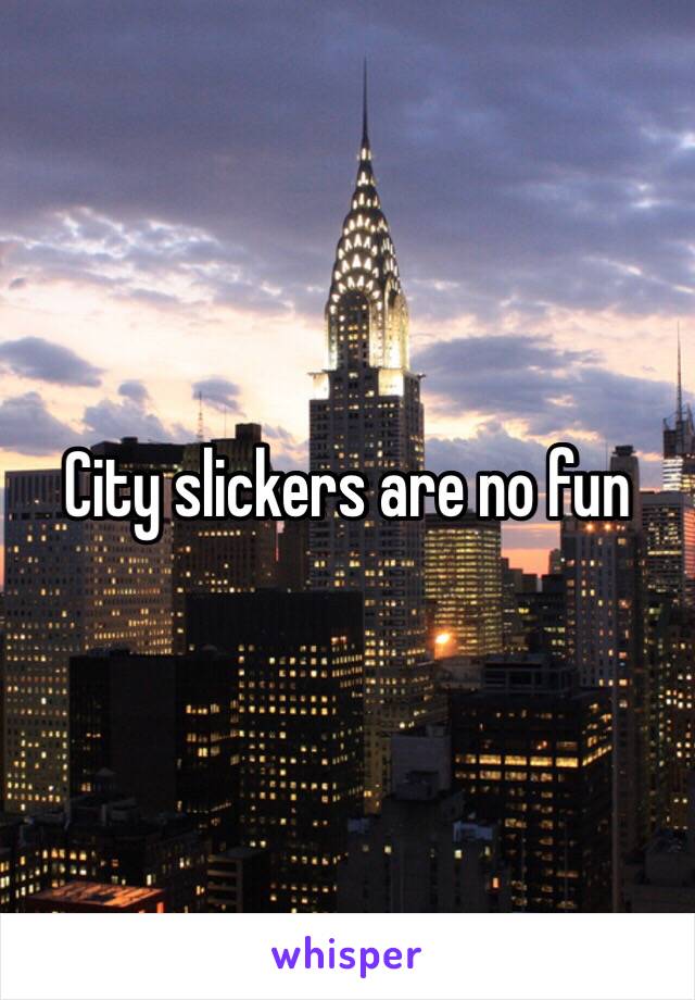 City slickers are no fun