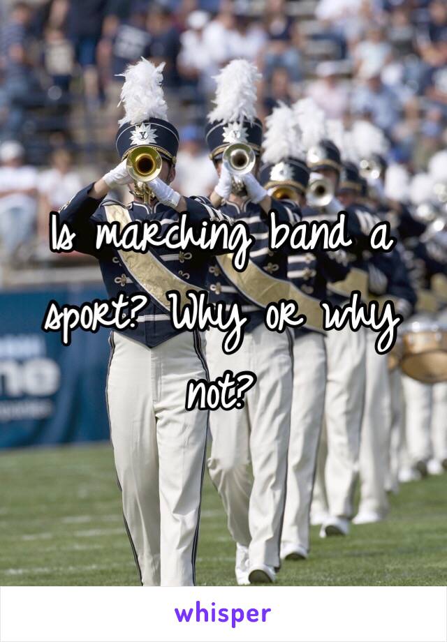 Is marching band a sport? Why or why not?