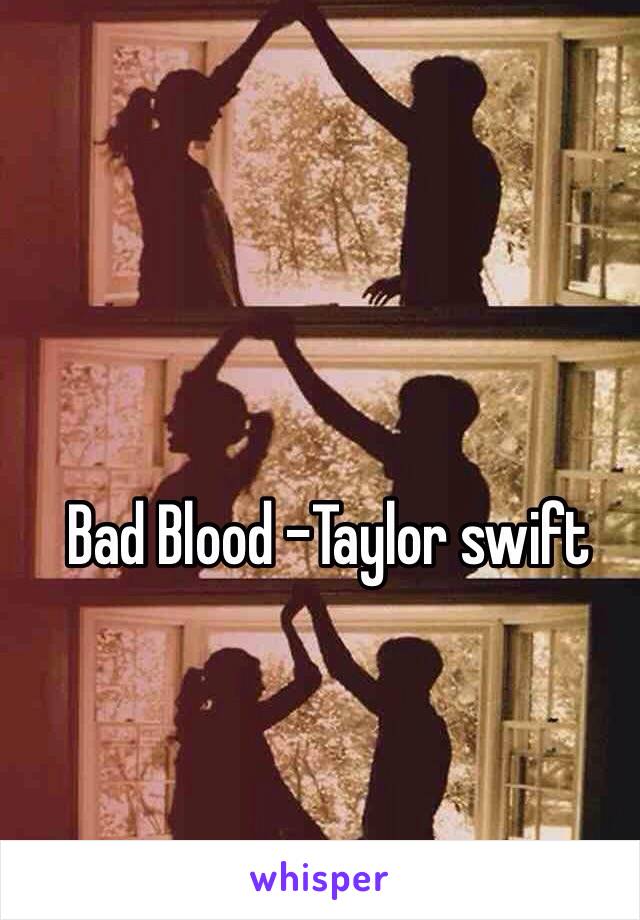 Bad Blood -Taylor swift 