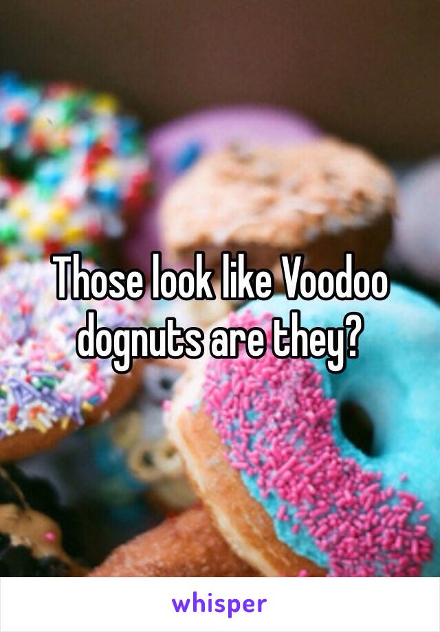 Those look like Voodoo dognuts are they?