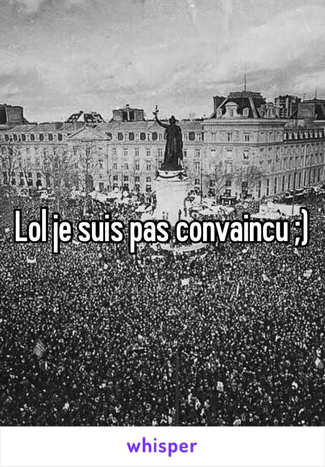 Lol je suis pas convaincu ;)