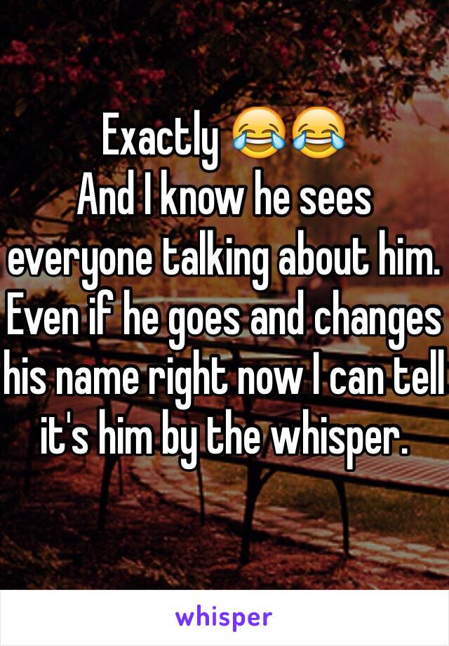 Exactly 😂😂
And I know he sees everyone talking about him. Even if he goes and changes his name right now I can tell it's him by the whisper. 