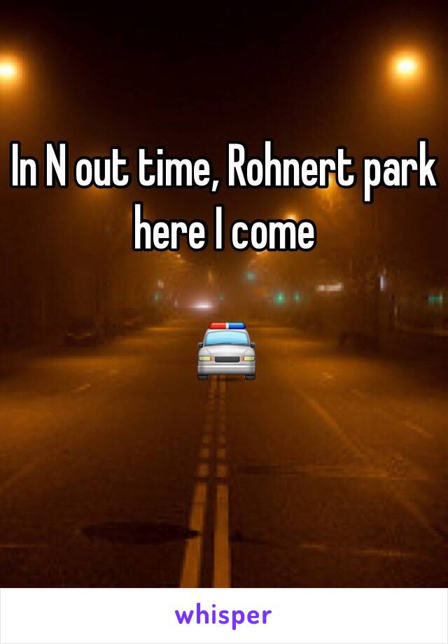 In N out time, Rohnert park here I come 

   🚔