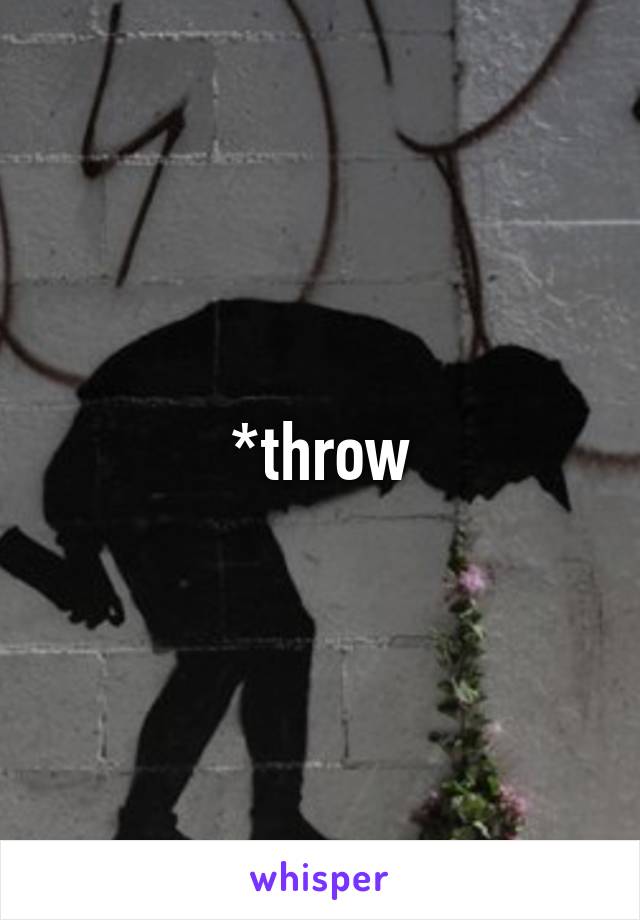 *throw