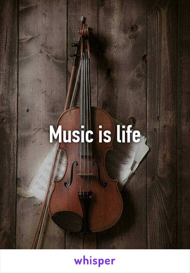 Music is life