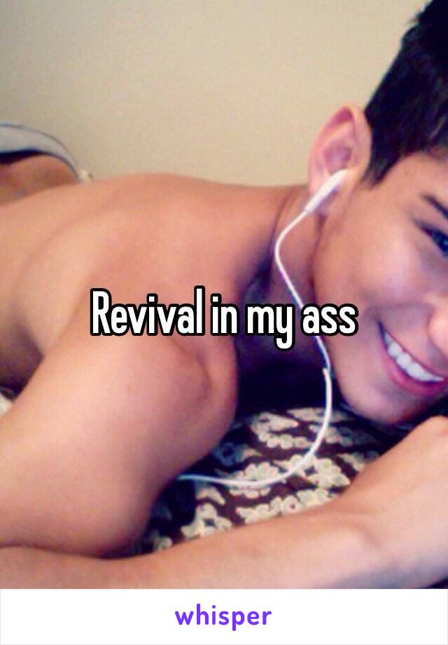 Revival in my ass