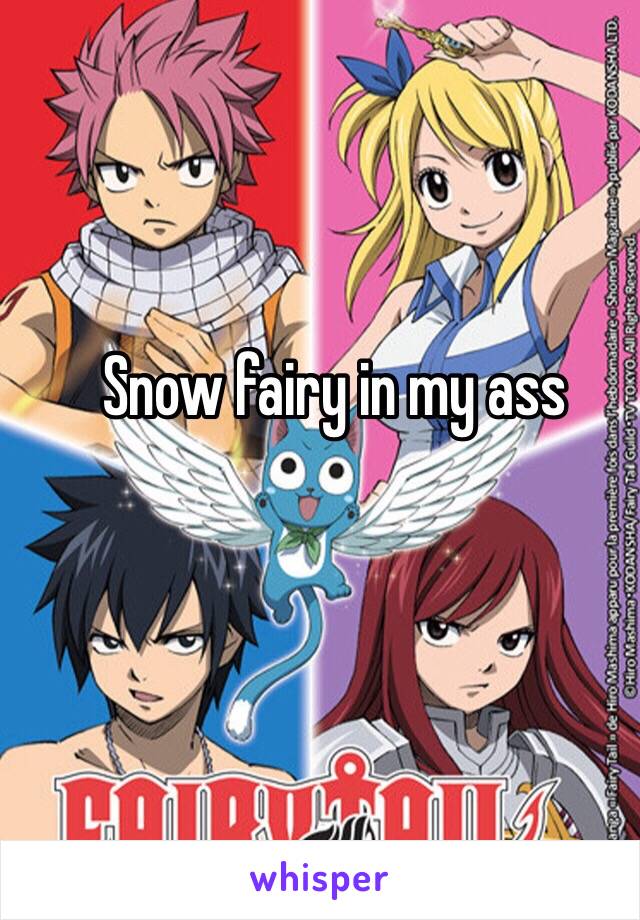 Snow fairy in my ass