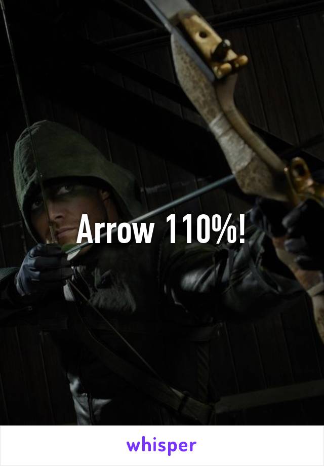 Arrow 110%!