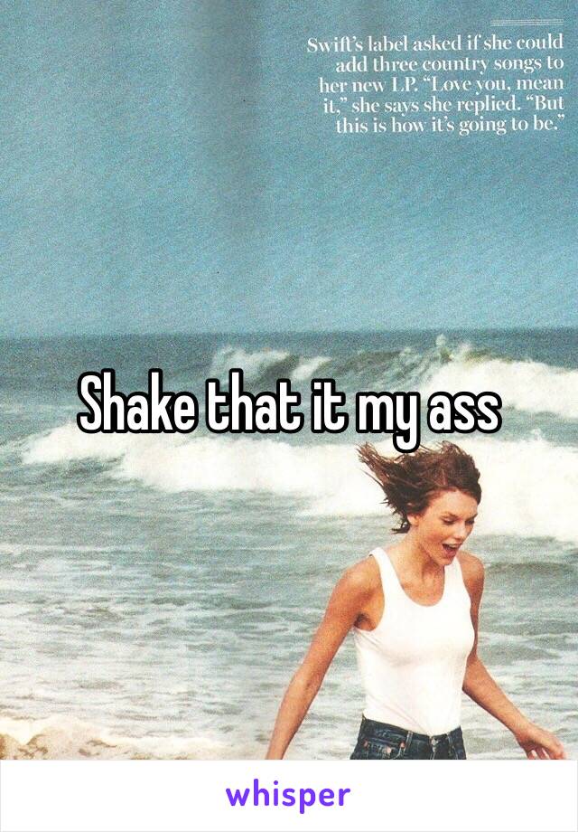 Shake that it my ass