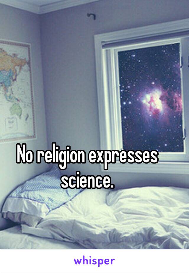 No religion expresses science. 