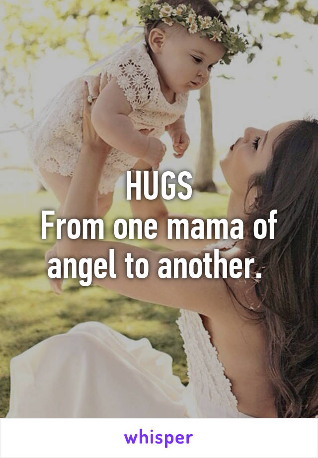 HUGS
From one mama of angel to another. 