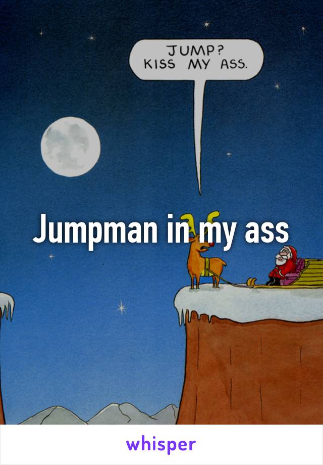 Jumpman in my ass