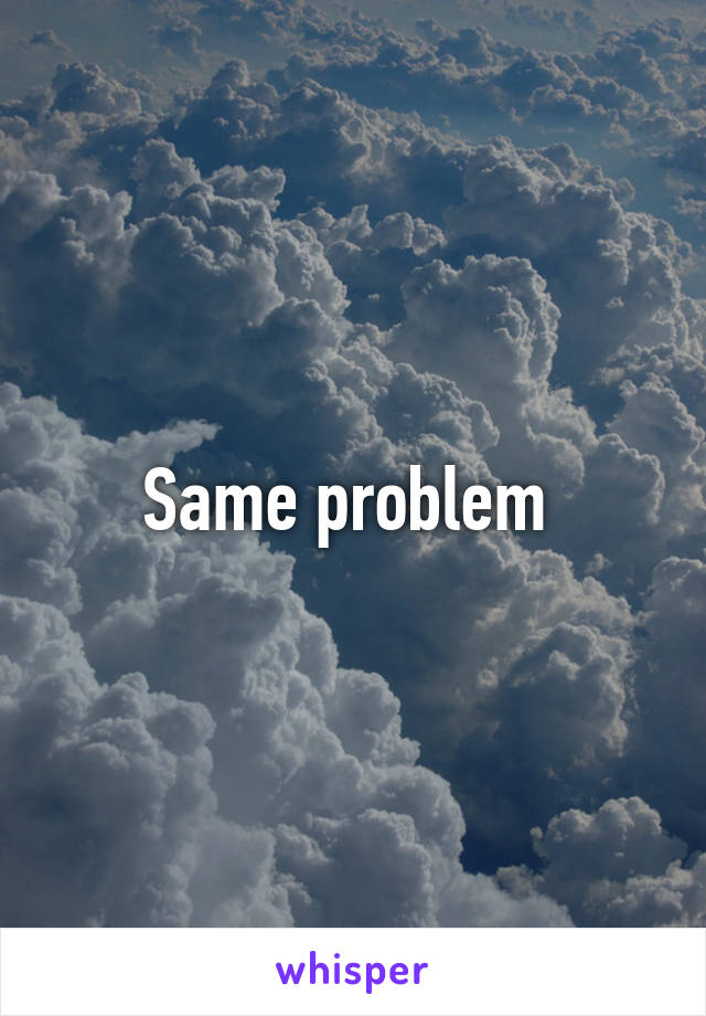 Same problem 