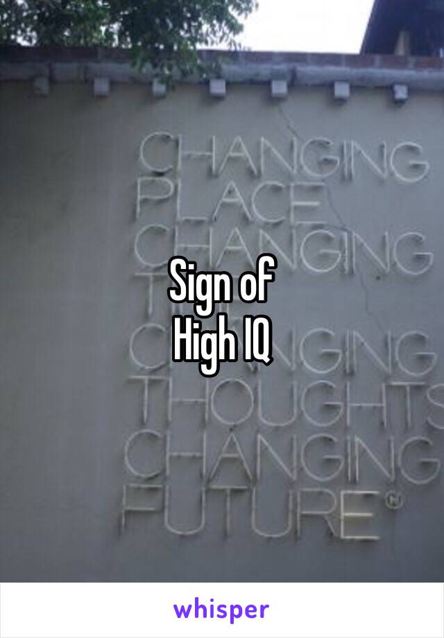 Sign of 
High IQ 