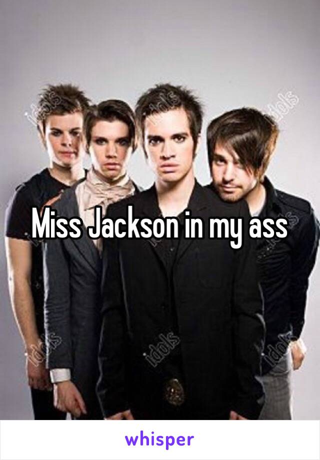 Miss Jackson in my ass