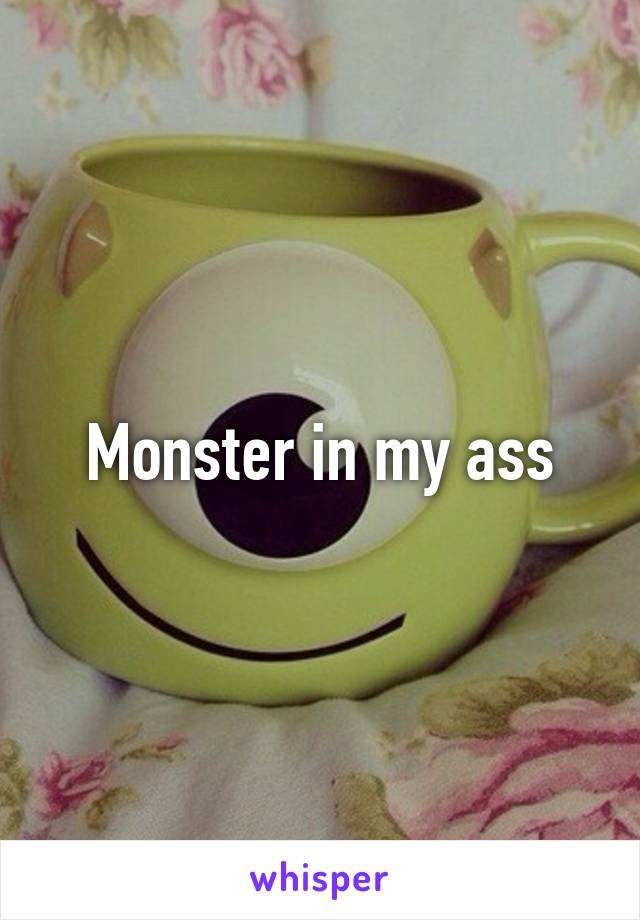 Monster in my ass