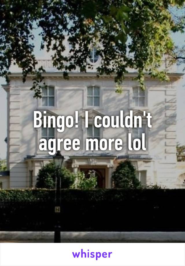 Bingo! I couldn't agree more lol