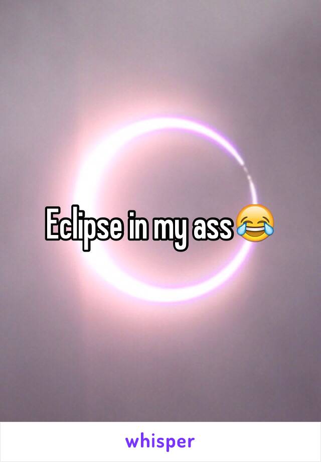 Eclipse in my ass😂