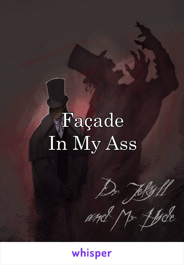 Façade 
In My Ass