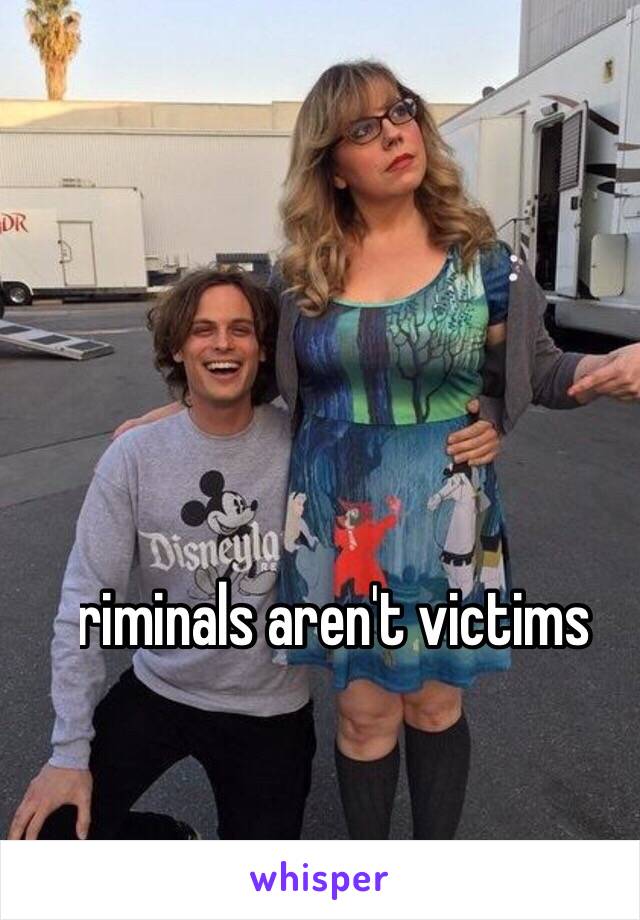             


Criminals aren't victims