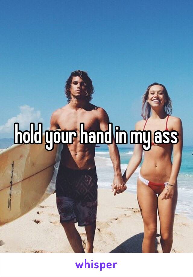 hold your hand in my ass