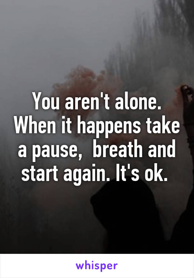 You aren't alone. When it happens take a pause,  breath and start again. It's ok. 