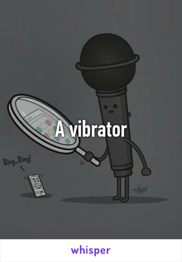 A vibrator