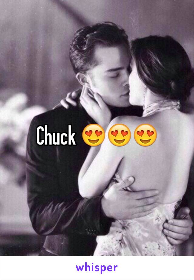 Chuck 😍😍😍