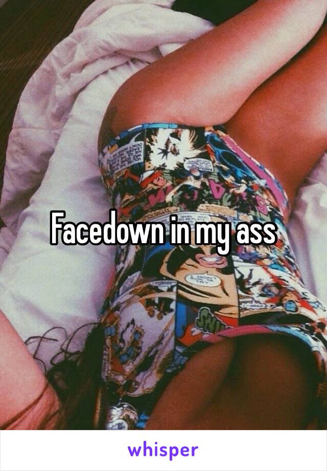 Facedown in my ass