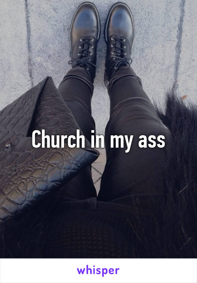 Church in my ass