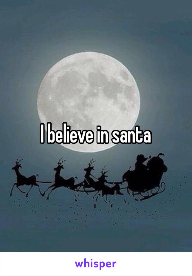 I believe in santa