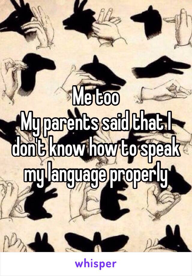 Me too 
My parents said that I don't know how to speak my language properly