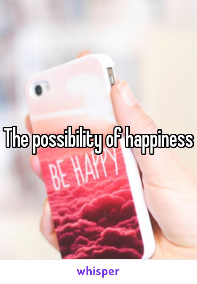 The possibility of happiness 