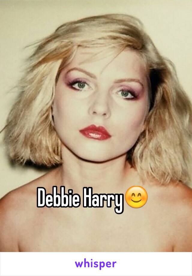 Debbie Harry😊
