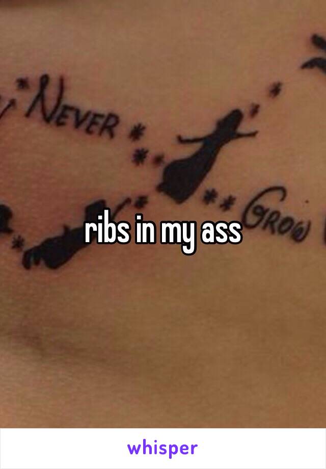 ribs in my ass