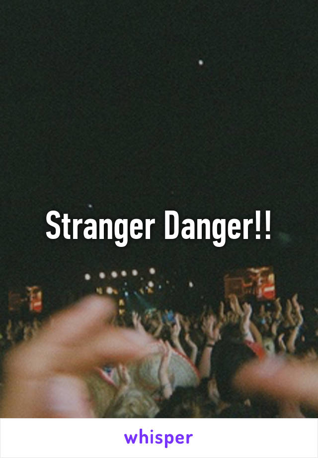 Stranger Danger!!