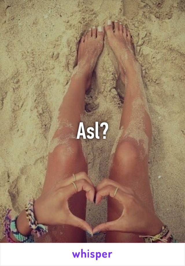 Asl?