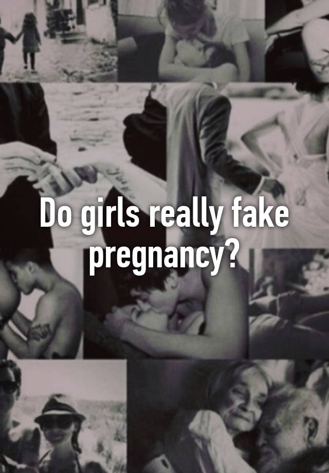 Do girls really fake pregnancy?