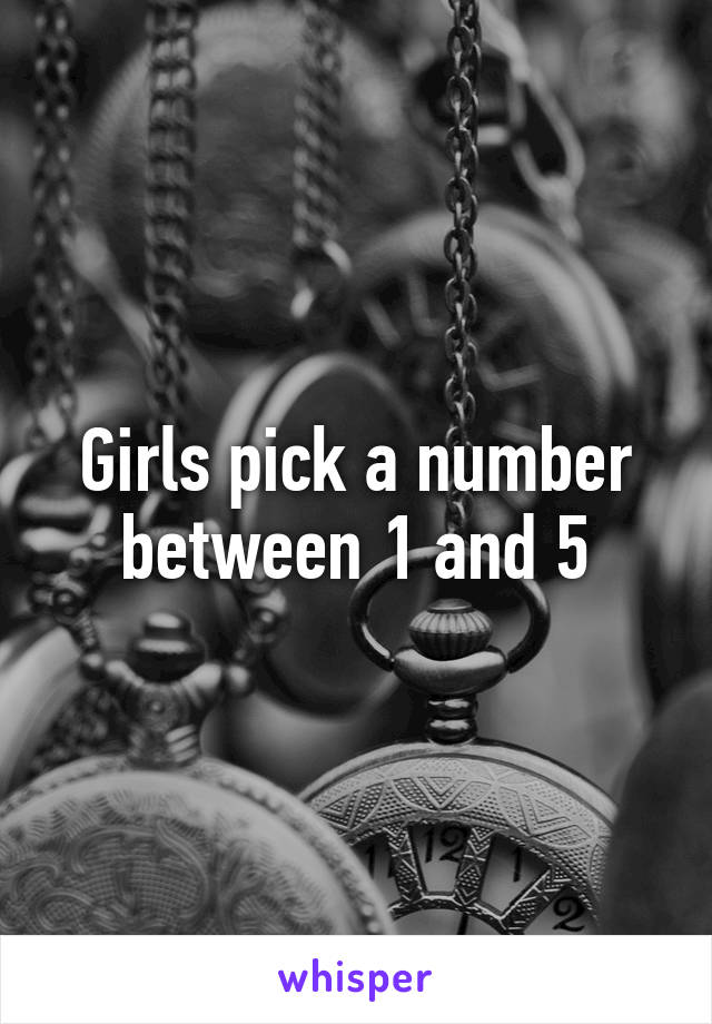 Girls pick a number between 1 and 5