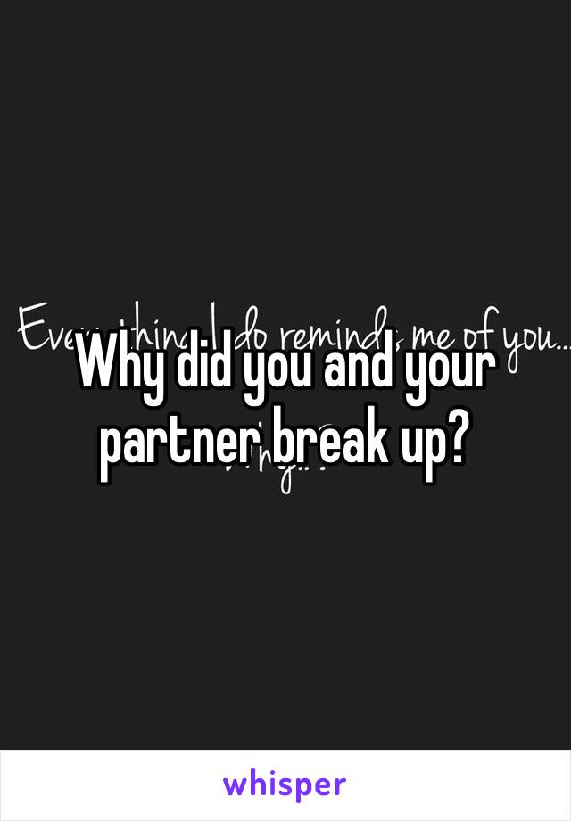 Why did you and your partner break up?