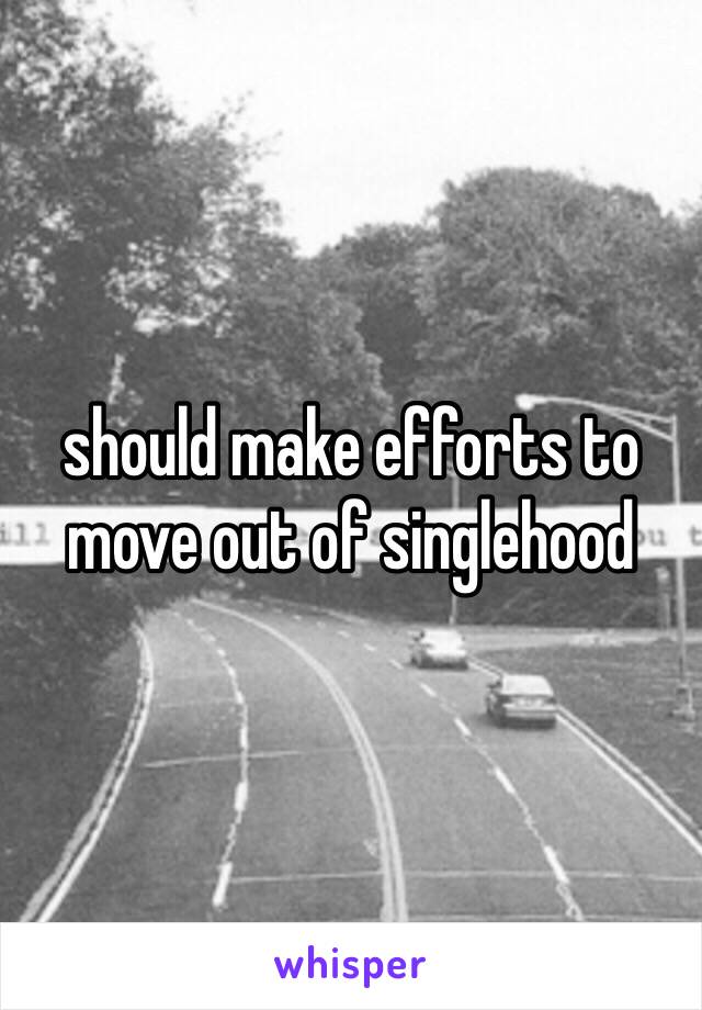 should make efforts to move out of singlehood